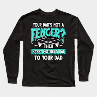 Funny Fencing Saying Fencer Dad Father's Day Gift Long Sleeve T-Shirt